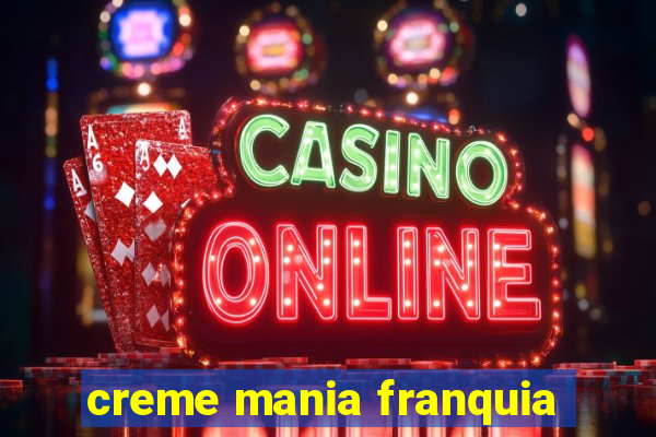 creme mania franquia